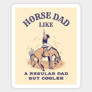Horse dad, like a regular dad but cooler Magnet